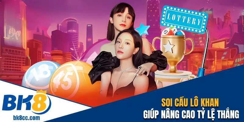 Soi cầu lô khan giúp nâng cao tỷ lệ chiến thắng