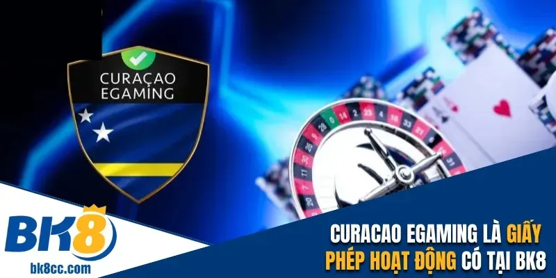 Curacao eGaming là giấy phép hoạt động hiện có tại BK8