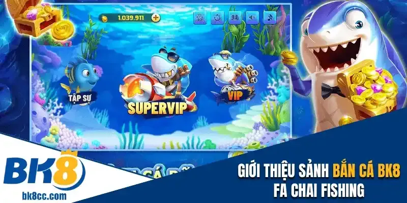 Giới thiệu sảnh bắn cá BK8 FA Chai Fishing