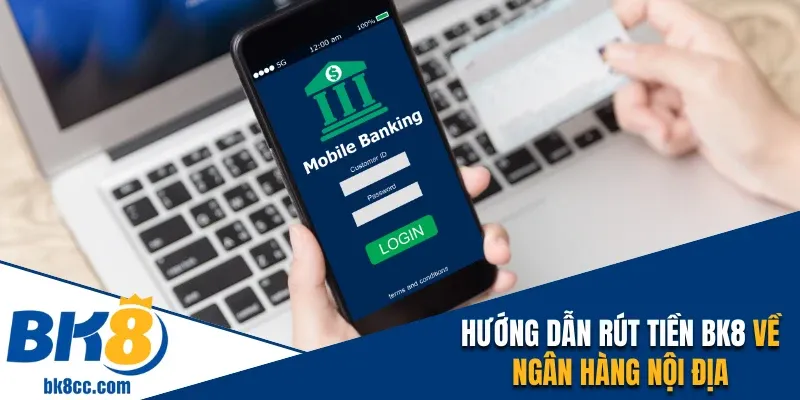 Hướng dẫn rút tiền BK8 về ngân hàng nội địa