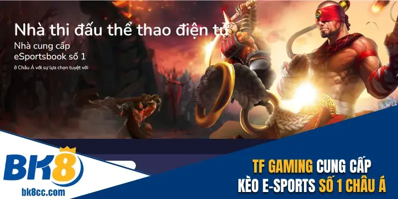 TF Gaming cung cấp kèo E-sports số 1 châu Á