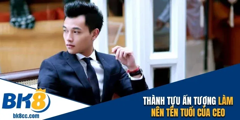 Thành tựu ấn tượng làm nên tên tuổi của CEO