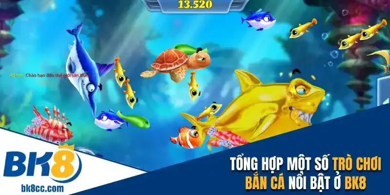 Tổng hợp một số trò chơi bắn cá nổi bật ở BK8